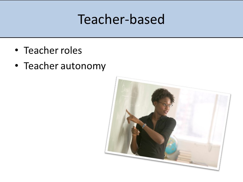 Teacher-based Teacher roles Teacher autonomy